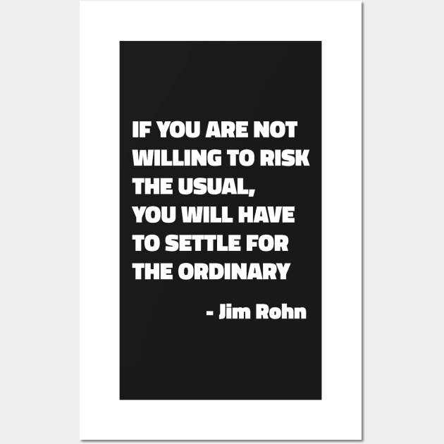 If You Are Not Willing To Risk The Usual, You Will Have To Settle For The Ordinary - Jim Rohn Wall Art by SubtleSplit